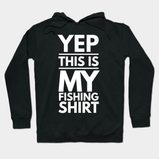 YEP THIS IS MY FISHING SHIRT Hoodie